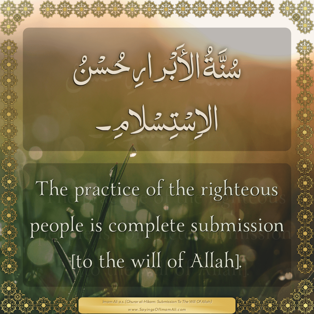The practice of the righteous people is complete submission [to the will...
